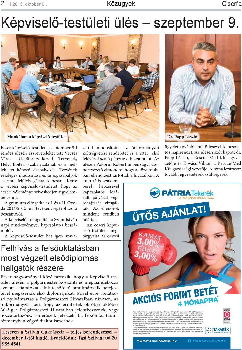 Tervének részleges módosítása és új jogszabályok szerinti felülvizsgálata kapcsán. Kérte a vecsési képviselő-testületet, hogy az ecseri véleményt szíveskedjen figyelembe venni.