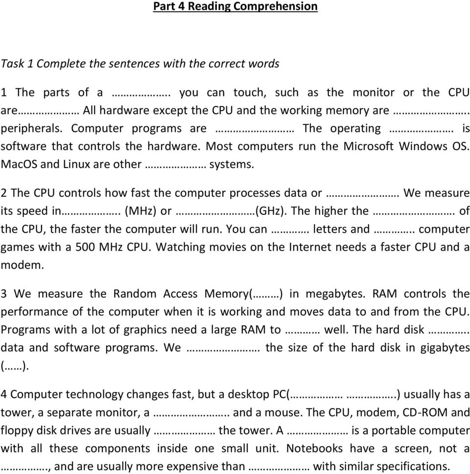 Most computers run the Microsoft Windows OS. MacOS and Linux are other systems. 2 The CPU controls how fast the computer processes data or. We measure its speed in.. (MHz) or (GHz). The higher the.