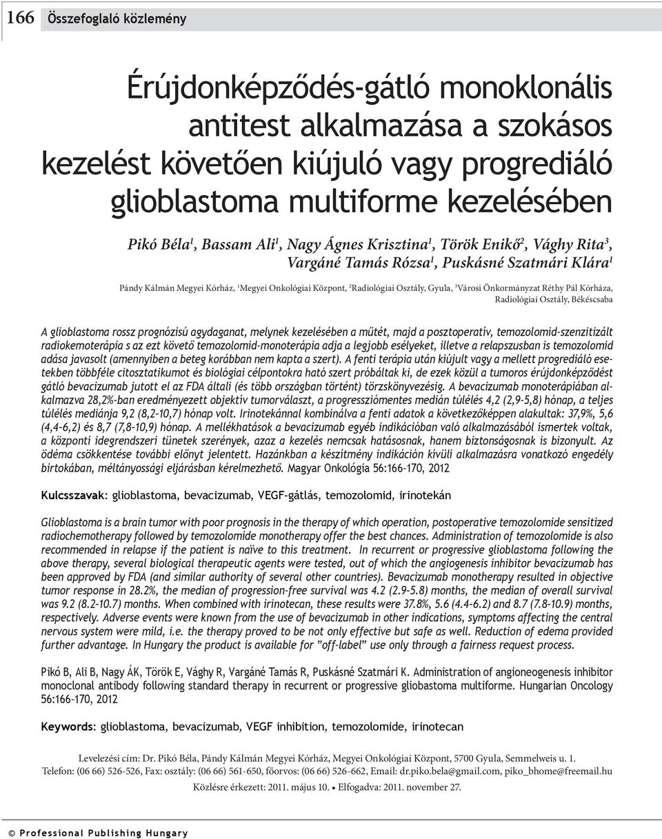 Önkormányzat Réthy Pál Kórháza, Radiológiai Osztály, Békéscsaba A glioblastoma rossz prognózisú agydaganat, melynek kezelésében a műtét, majd a posztoperatív, temozolomid-szenzitizált