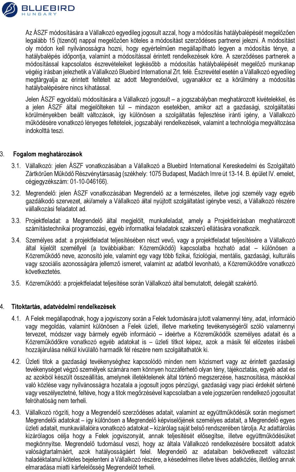 A szerződéses partnerek a módosítással kapcsolatos észrevételeiket legkésőbb a módosítás hatálybalépését megelőző munkanap végéig írásban jelezhetik a Vállalkozó Bluebird International Zrt. felé.