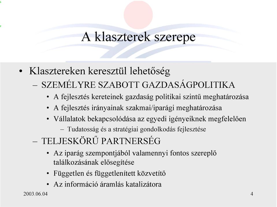 igényeiknek megfelelően Tudatosság és a stratégiai gondolkodás fejlesztése TELJESKÖRŰ PARTNERSÉG Az iparág szempontjából