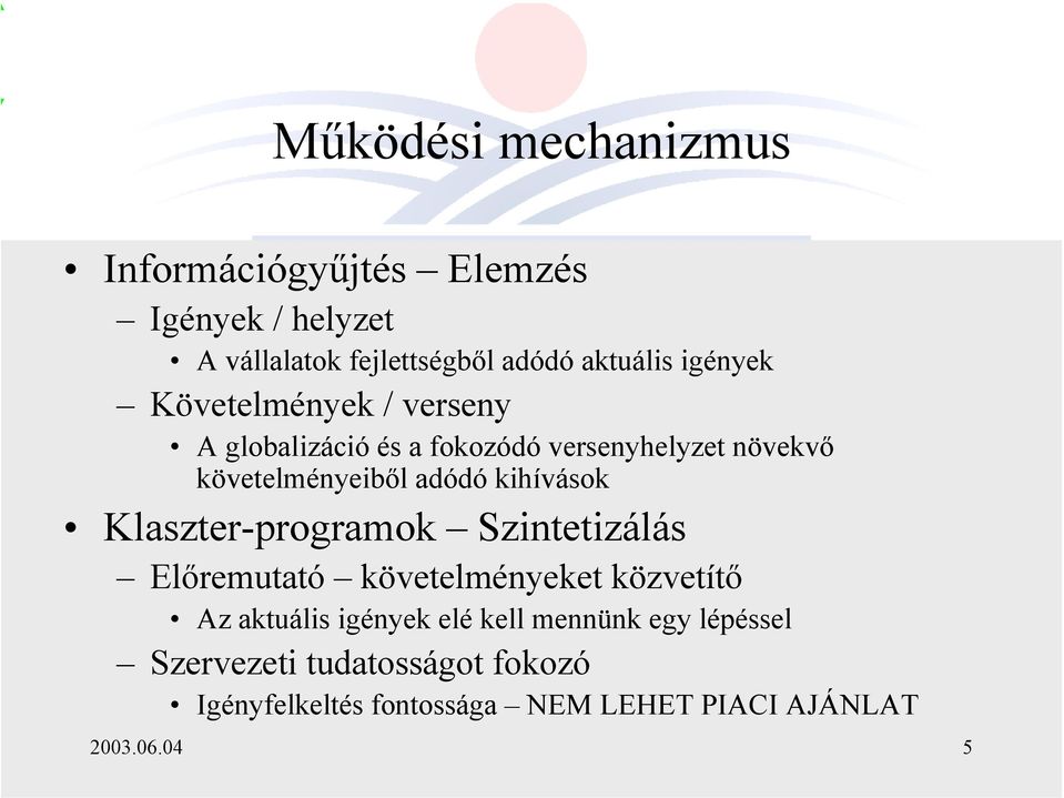 kihívások Klaszter-programok Szintetizálás Előremutató követelményeket közvetítő Az aktuális igények elé kell