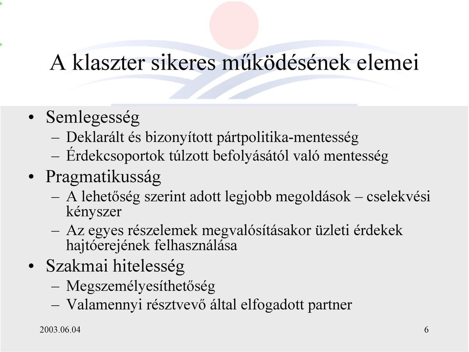 megoldások cselekvési kényszer Az egyes részelemek megvalósításakor üzleti érdekek hajtóerejének