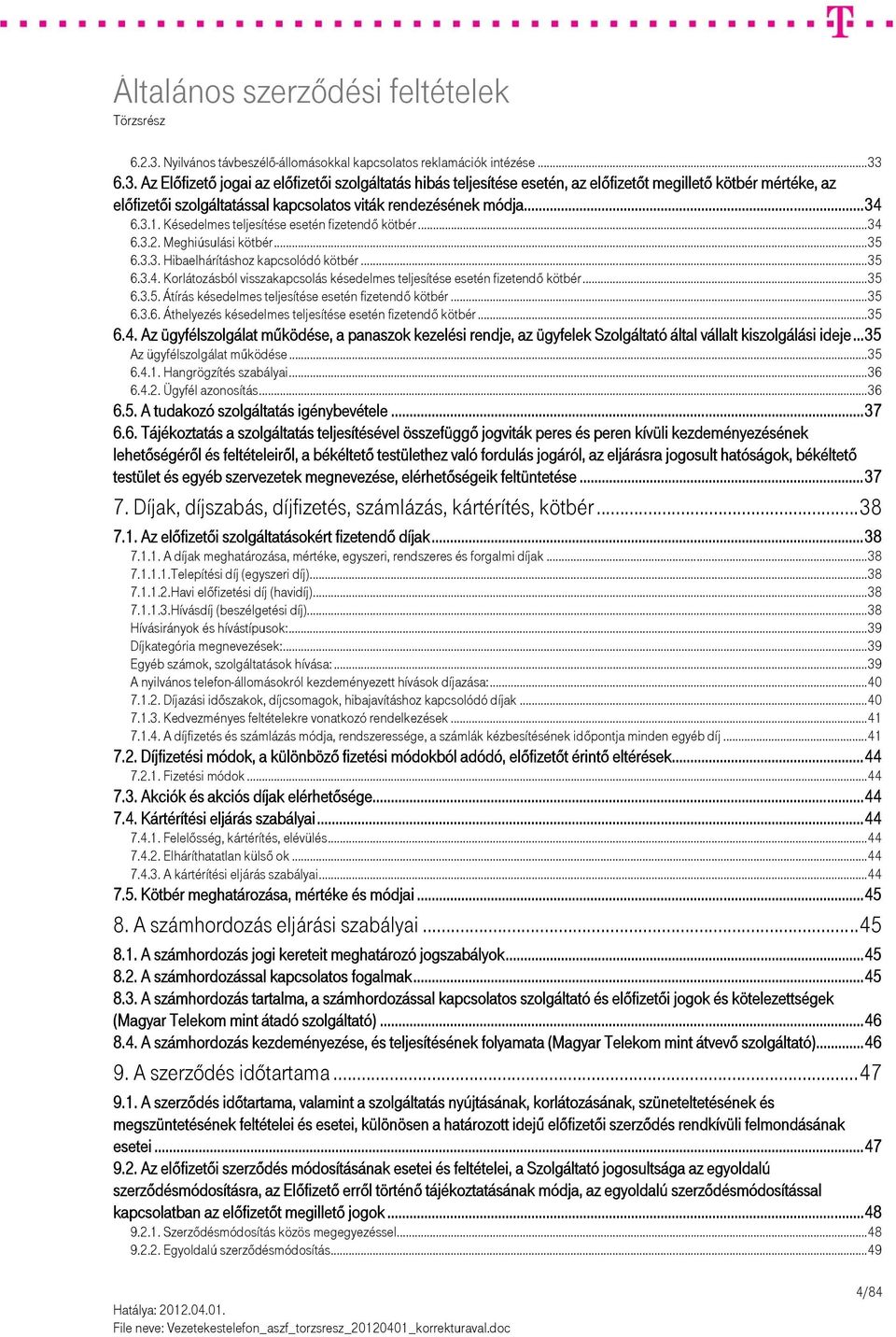 ..35 6.3.5. Átírás késedelmes teljesítése esetén fizetendő kötbér...35 6.3.6. Áthelyezés késedelmes teljesítése esetén fizetendő kötbér...35 6.4.