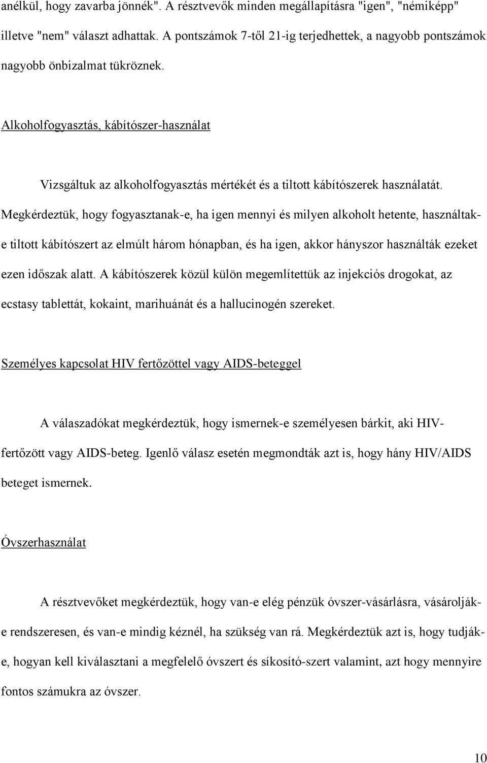 Alkoholfogyasztás, kábítószer-használat Vizsgáltuk az alkoholfogyasztás mértékét és a tiltott kábítószerek használatát.