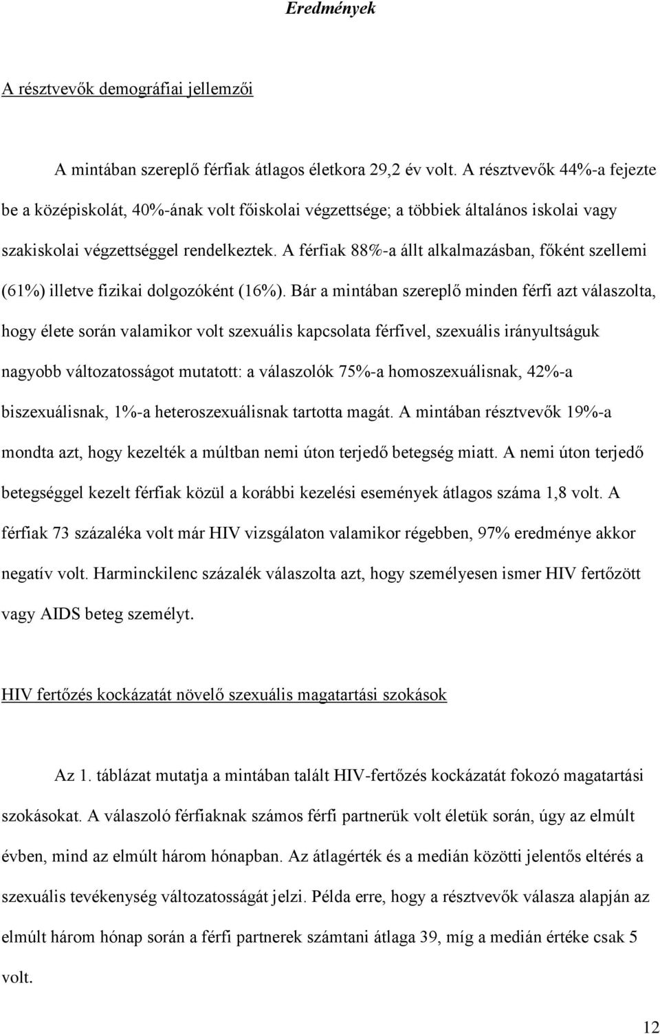 A férfiak 88%-a állt alkalmazásban, főként szellemi (61%) illetve fizikai dolgozóként (16%).