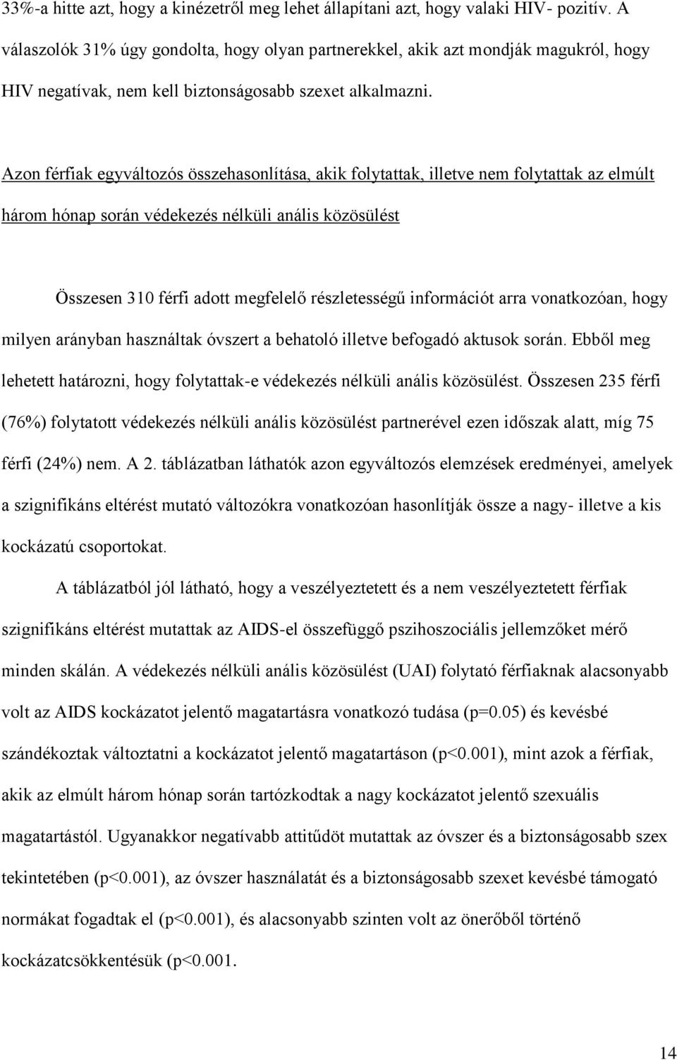 Azon férfiak egyváltozós összehasonlítása, akik folytattak, illetve nem folytattak az elmúlt három hónap során védekezés nélküli anális közösülést Összesen 310 férfi adott megfelelő részletességű