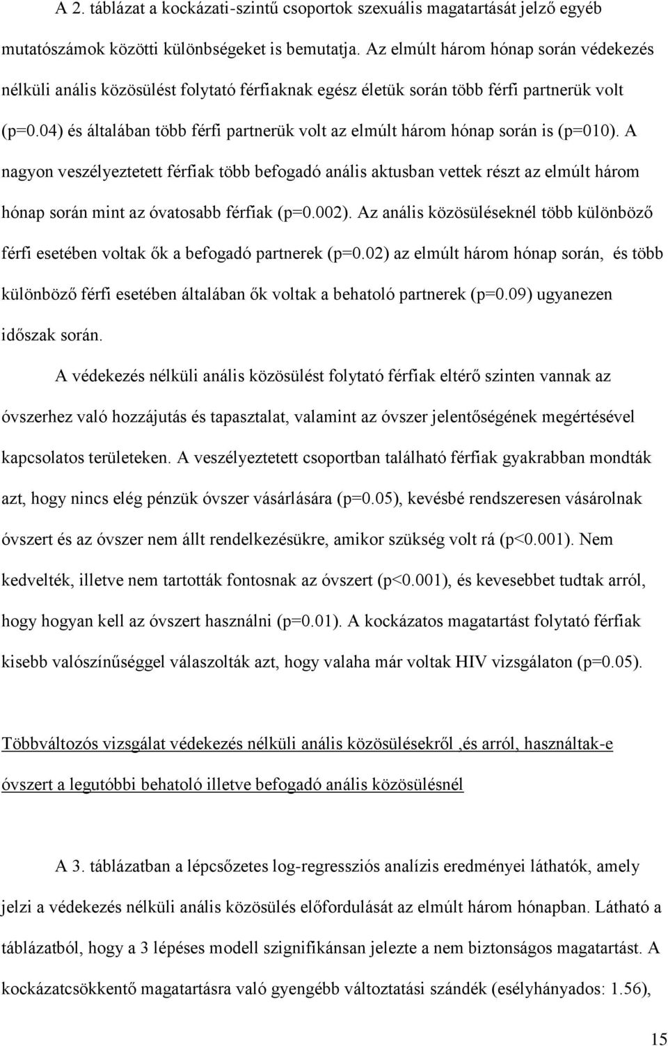 04) és általában több férfi partnerük volt az elmúlt három hónap során is (p=010).