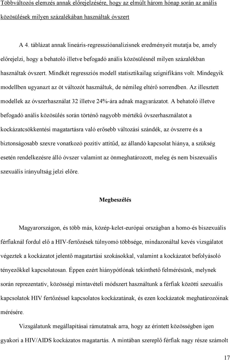 Mindkét regressziós modell statisztikailag szignifikáns volt. Mindegyik modellben ugyanazt az öt változót használtuk, de némileg eltérő sorrendben.