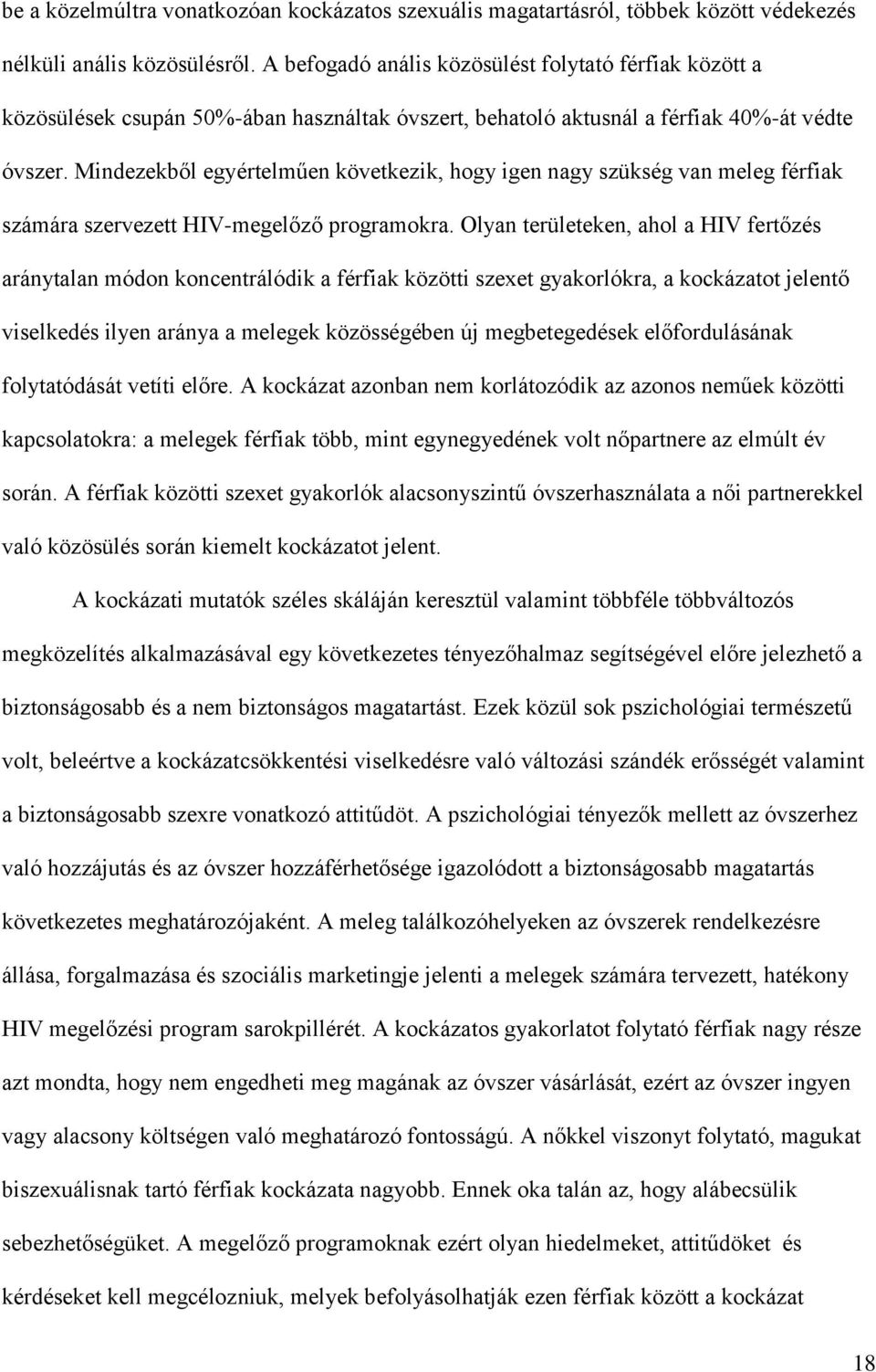 Mindezekből egyértelműen következik, hogy igen nagy szükség van meleg férfiak számára szervezett HIV-megelőző programokra.