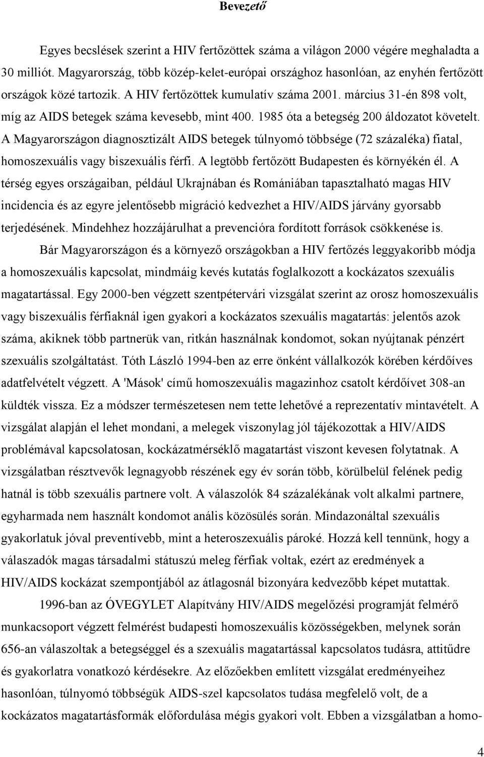 március 31-én 898 volt, míg az AIDS betegek száma kevesebb, mint 400. 1985 óta a betegség 200 áldozatot követelt.