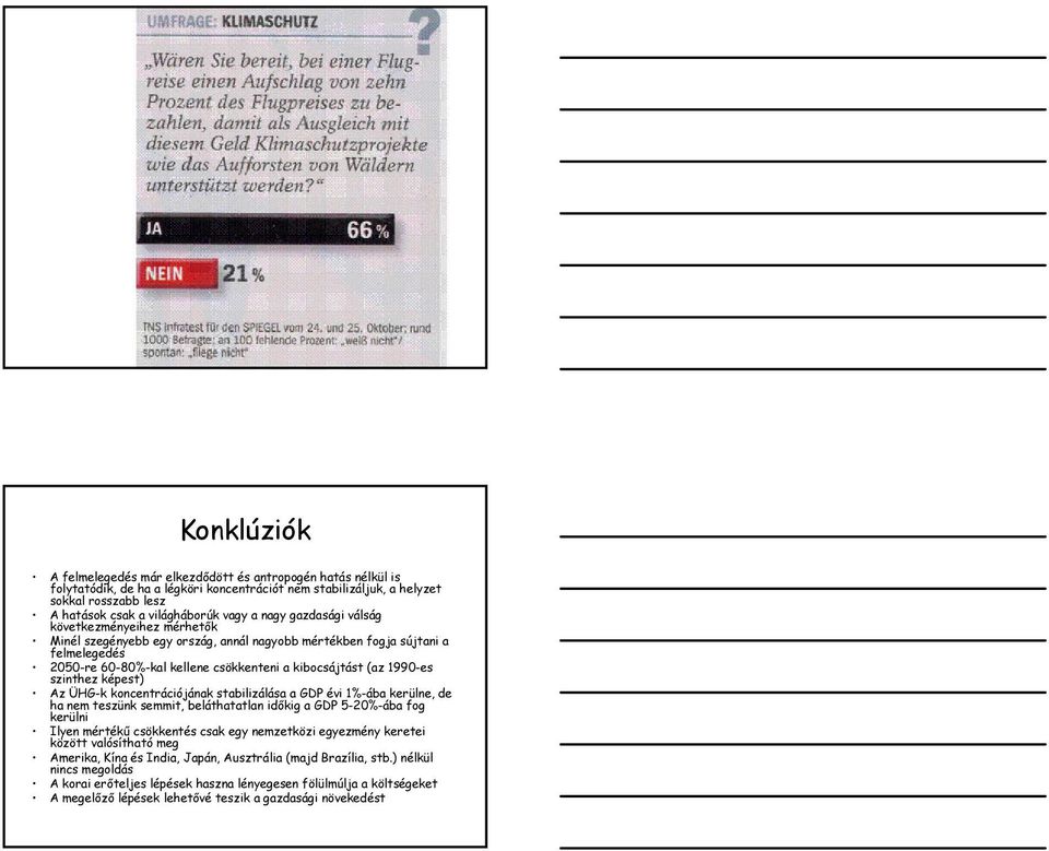 szinthez képest) Az ÜHG-k koncentrációjának stabilizálása a GDP évi 1%-ába kerülne, de ha nem teszünk semmit, beláthatatlan időkig a GDP 5-20%-ába fog kerülni Ilyen mértékű csökkentés csak egy