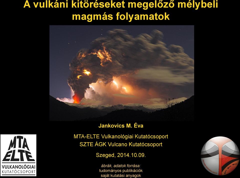Éva MTA-ELTE Vulkanológiai Kutatócsoport SZTE ÁGK Vulcano