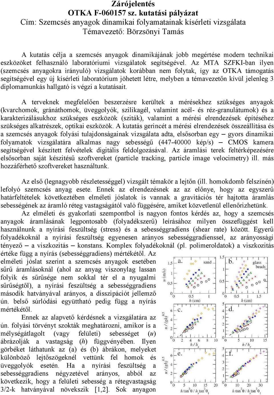 eszközöket felhasználó laboratóriumi vizsgálatok segítségével.