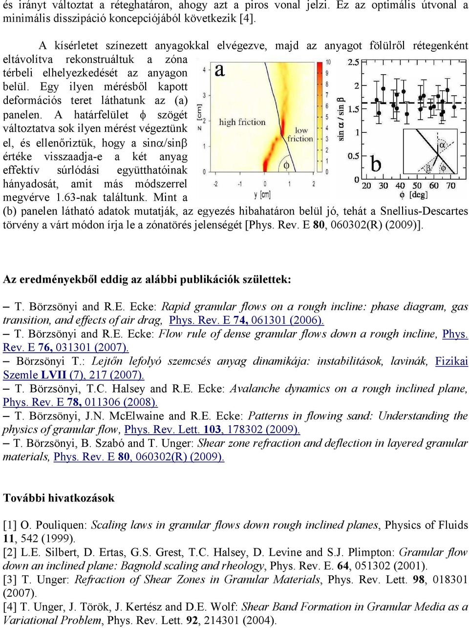 Egy ilyen mérésből kapott deformációs teret láthatunk az (a) panelen.