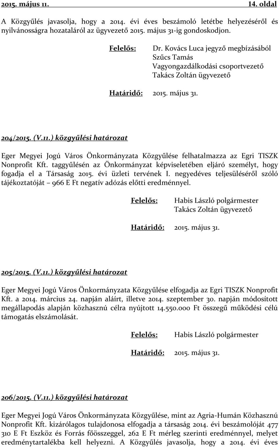 ) közgyűlési határozat Eger Megyei Jogú Város Önkormányzata Közgyűlése felhatalmazza az Egri TISZK Nonprofit Kft.