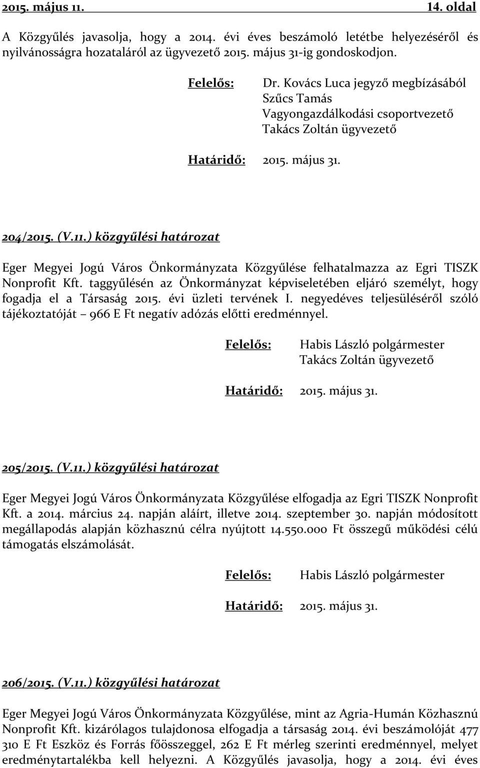 ) közgyűlési határozat Eger Megyei Jogú Város Önkormányzata Közgyűlése felhatalmazza az Egri TISZK Nonprofit Kft.