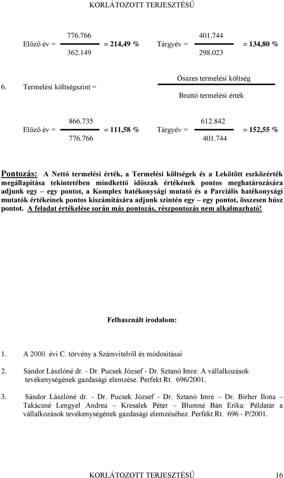 744 Pontozás: A Nettó termelési érték, a Termelési költségek és a Lekötött eszközérték megállapítása tekintetében mindkettő időszak értékének pontos meghatározására adjunk egy egy pontot, a Komplex