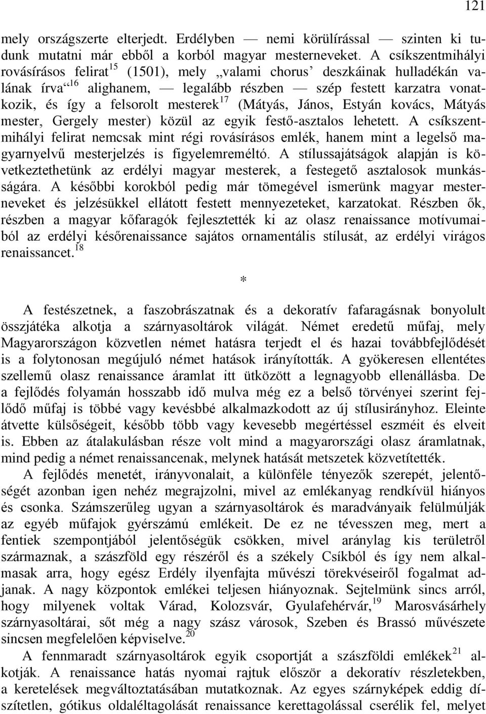(Mátyás, János, Estyán kovács, Mátyás mester, Gergely mester) közül az egyik festő-asztalos lehetett.