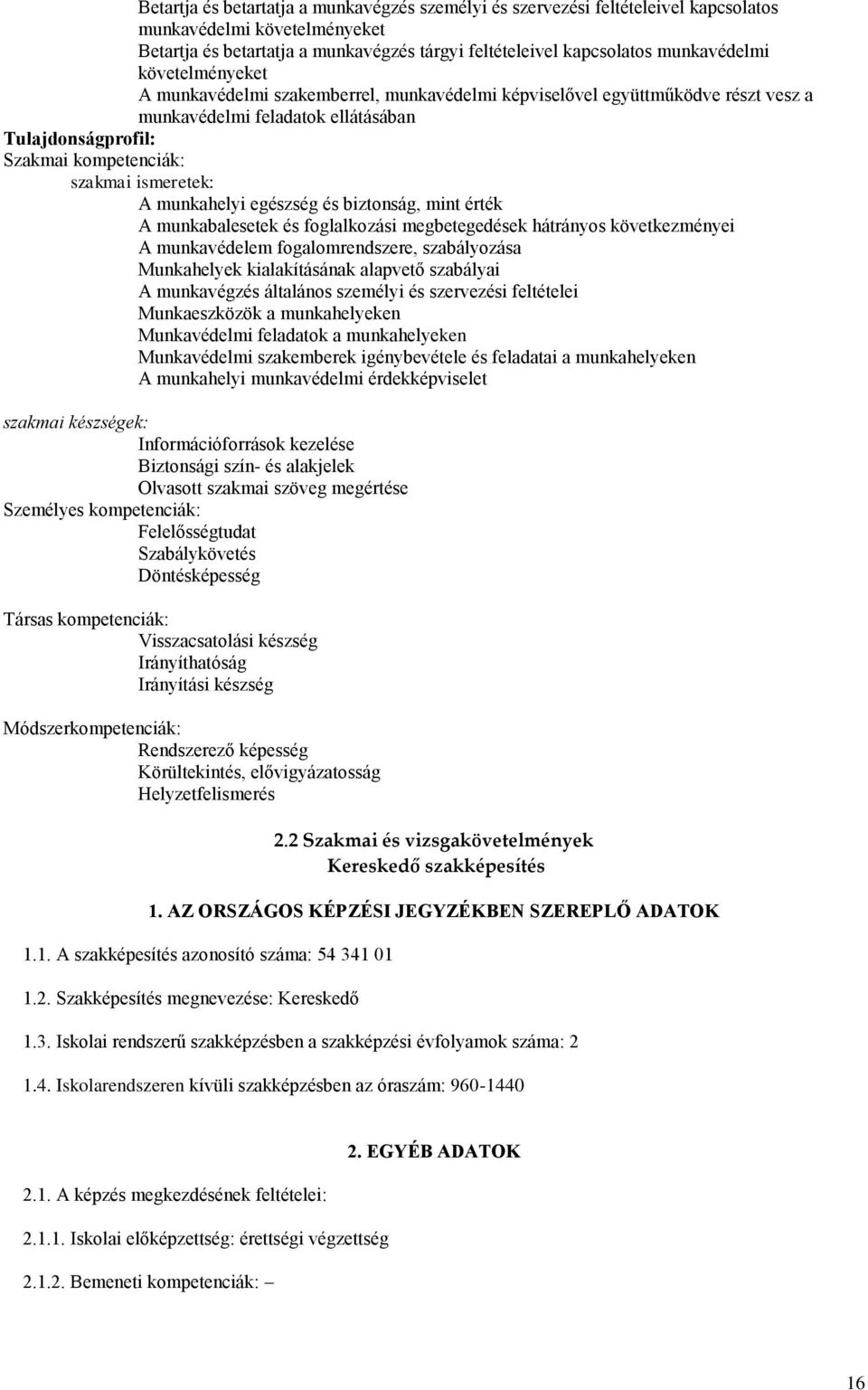 munkahelyi egészség és biztonság, mint érték A munkabalesetek és foglalkozási megbetegedések hátrányos következményei A munkavédelem fogalomrendszere, szabályozása Munkahelyek kialakításának alapvető