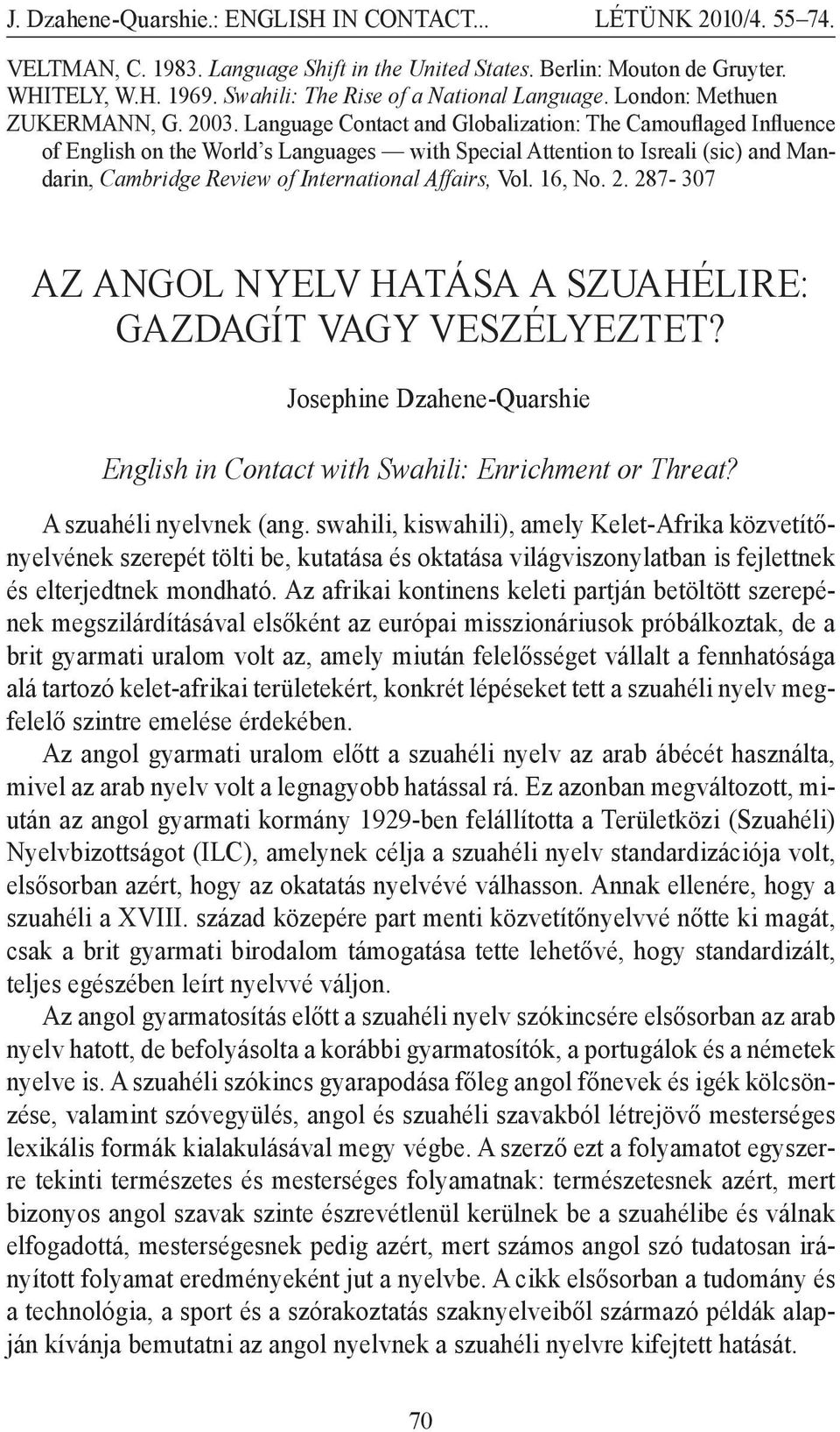 16, No. 2. 287-307 AZ ANGOL NYELV HATÁSA A SZUAHÉLIRE: GAZDAGÍT VAGY VESZÉLYEZTET? Josephine Dzahene-Quarshie English in Contact with Swahili: Enrichment or Threat? A szuahéli nyelvnek (ang.