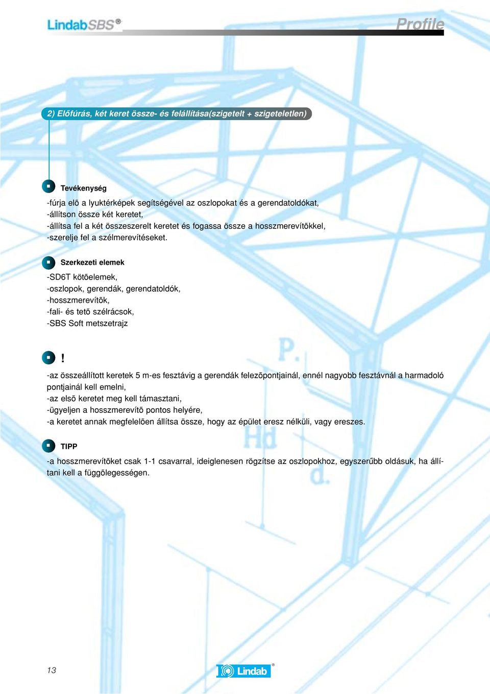 Szerkezeti elemek -SD6T kötõelemek, -oszlopok, gerendák, gerendatoldók, -hosszmerevítõk, -fali- és tetõ szélrácsok, -SBS Soft metszetrajz!