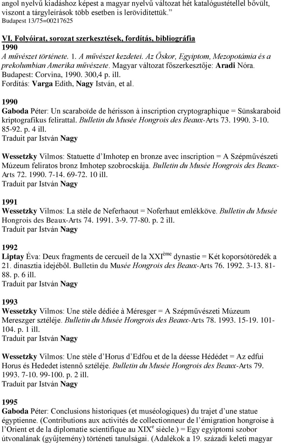 Magyar változat főszerkesztője: Aradi Nóra. Budapest: Corvina, 1990. 300,4 p. ill. Fordítás: Varga Edith, Nagy István, et al.