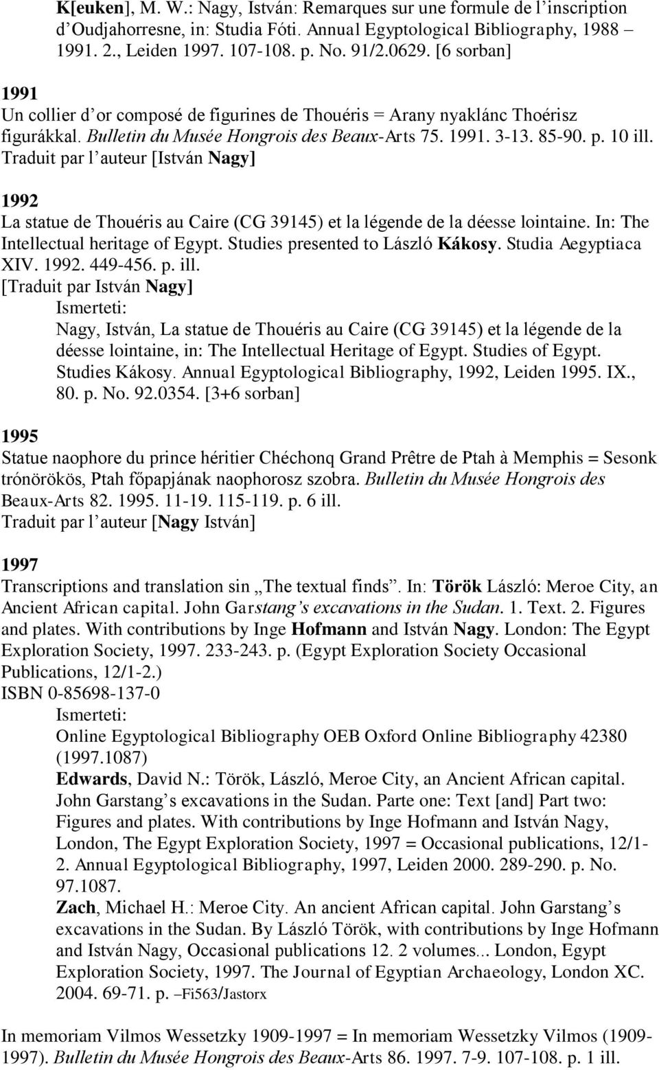 Traduit par l auteur [István Nagy] 1992 La statue de Thouéris au Caire (CG 39145) et la légende de la déesse lointaine. In: The Intellectual heritage of Egypt. Studies presented to László Kákosy.