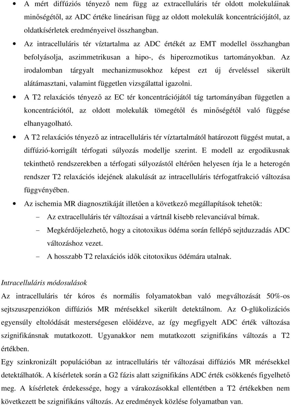 Az irodalomban tárgyalt mechanizmusokhoz képest ezt új érveléssel sikerült alátámasztani, valamint független vizsgálattal igazolni.