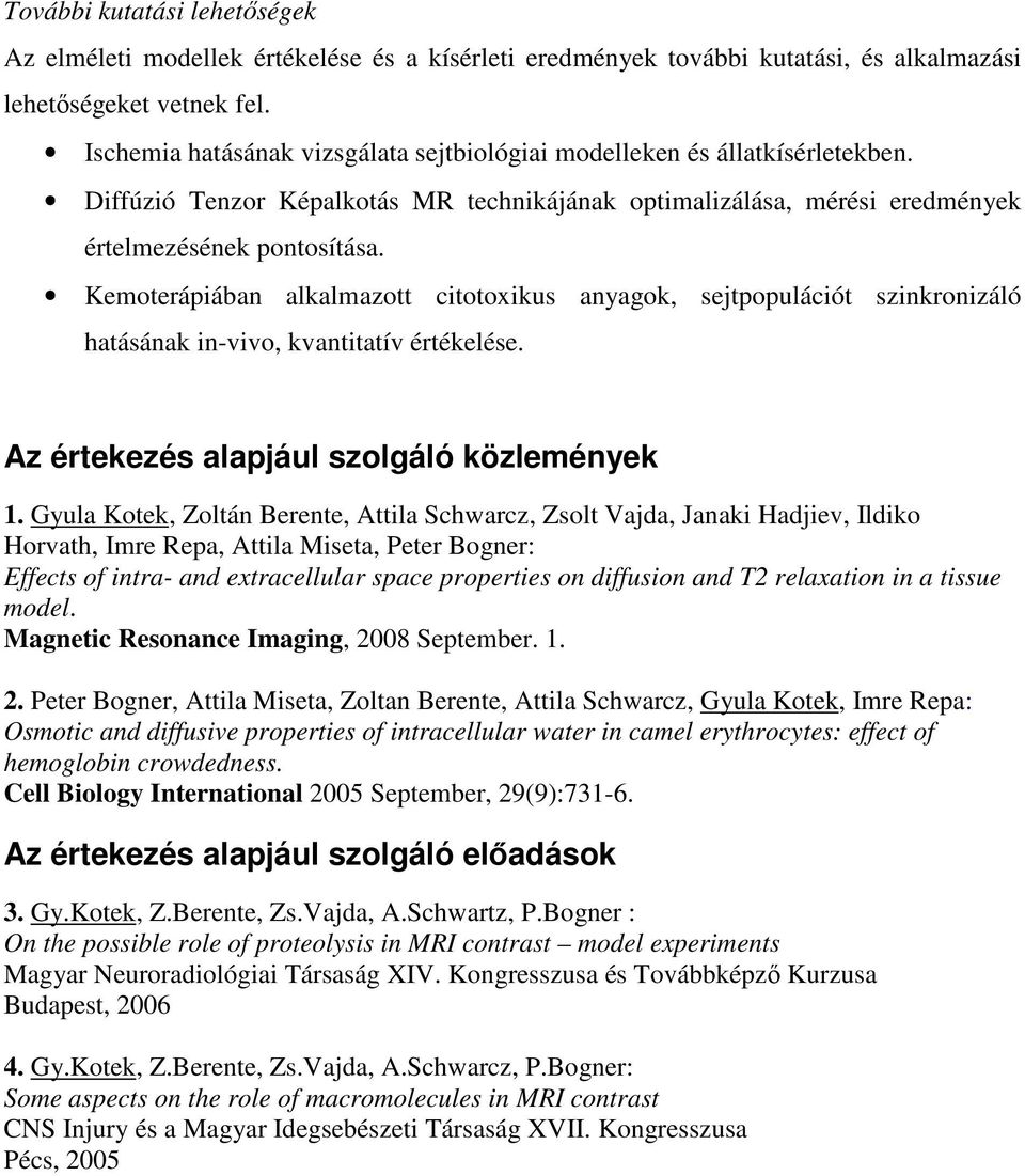 Kemoterápiában alkalmazott citotoxikus anyagok, sejtpopulációt szinkronizáló hatásának in-vivo, kvantitatív értékelése. Az értekezés alapjául szolgáló közlemények 1.