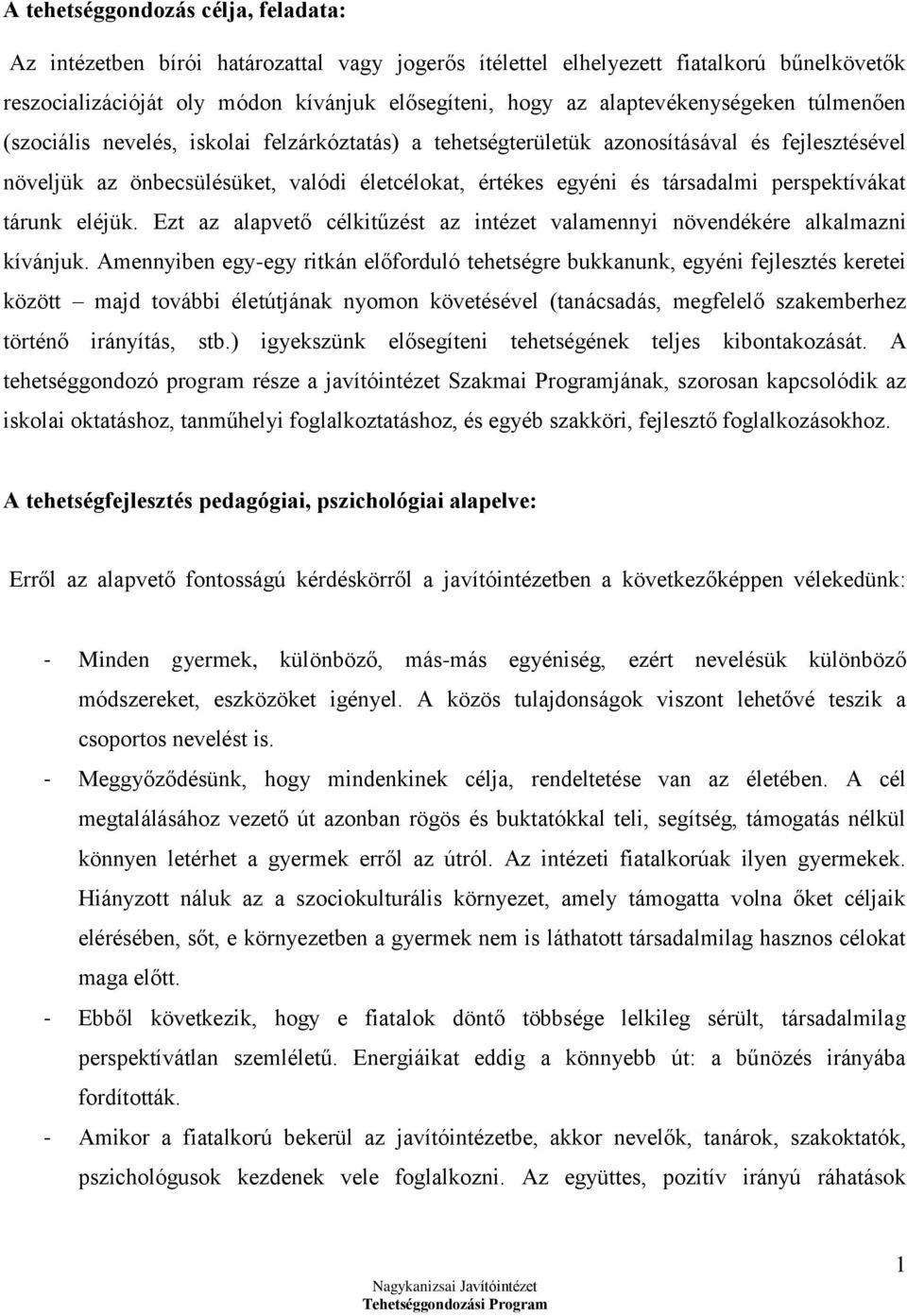 társadalmi perspektívákat tárunk eléjük. Ezt az alapvető célkitűzést az intézet valamennyi növendékére alkalmazni kívánjuk.