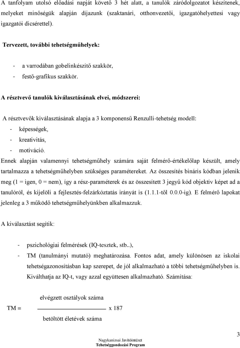 A résztvevő tanulók kiválasztásának elvei, módszerei: A résztvevők kiválasztásának alapja a 3 komponensű Renzulli-tehetség modell: - képességek, - kreativitás, - motiváció.