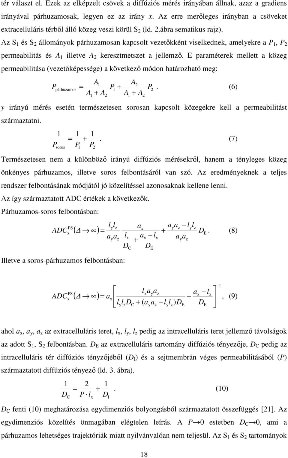 Az S 1 és S 2 állományok párhuzamosan kapcsolt vezetőkként viselkednek, amelyekre a P 1, P 2 permeabilitás és A 1 illetve A 2 keresztmetszet a jellemző.