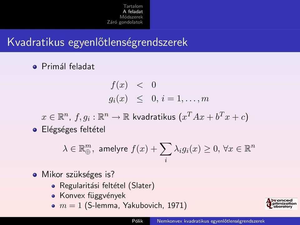 feltétel λ R m, amelyre f(x) + i λ i g i (x) 0, x R n Mikor szükséges is?