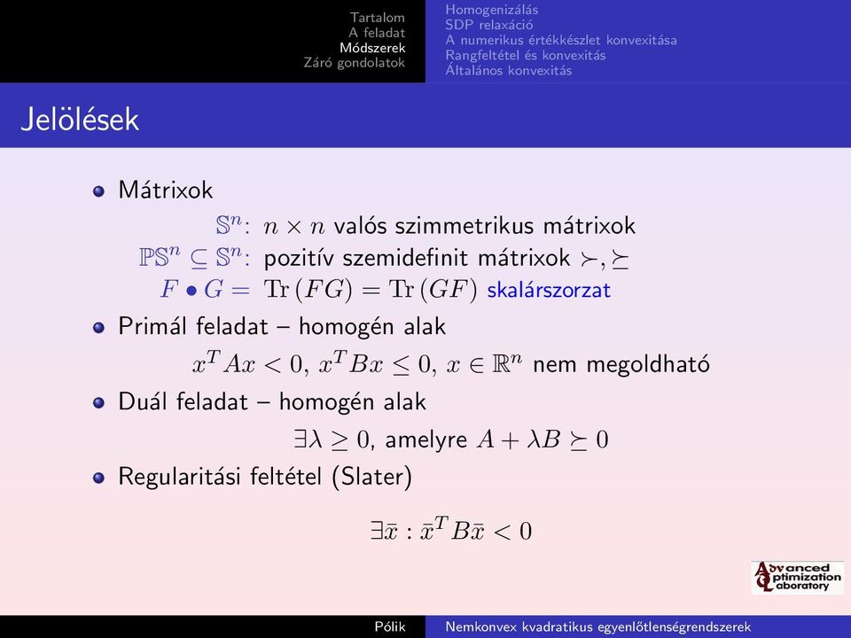 feladat homogén alak x T Ax < 0, x T Bx 0, x R n nem megoldható Duál