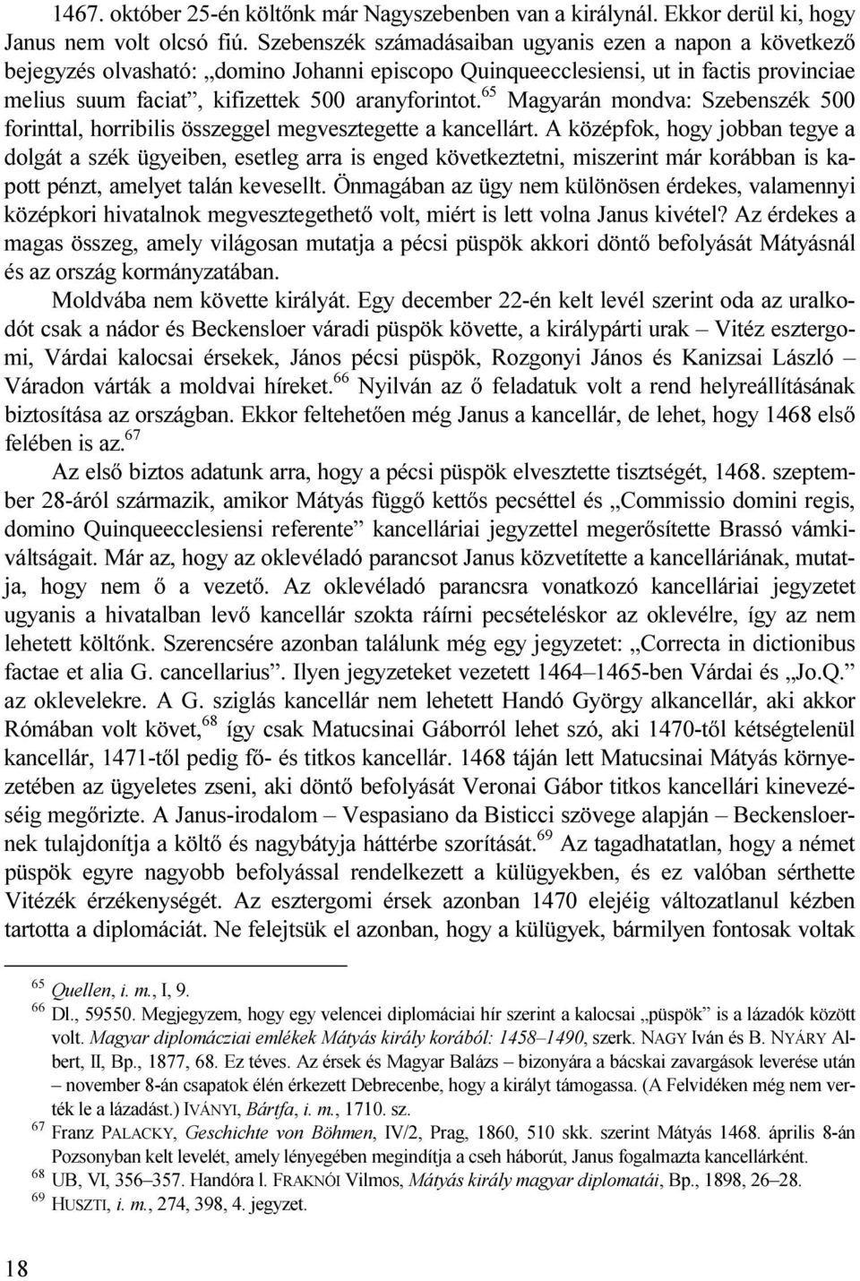 65 Magyarán mondva: Szebenszék 500 forinttal, horribilis összeggel megvesztegette a kancellárt.