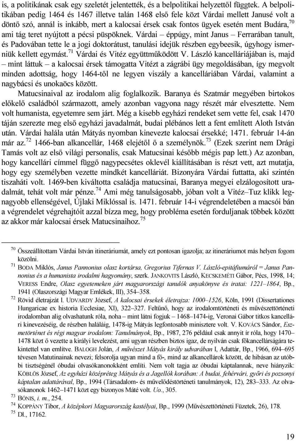 teret nyújtott a pécsi püspöknek. Várdai éppúgy, mint Janus Ferrarában tanult, és Padovában tette le a jogi doktorátust, tanulási idejük részben egybeesik, úgyhogy ismerniük kellett egymást.