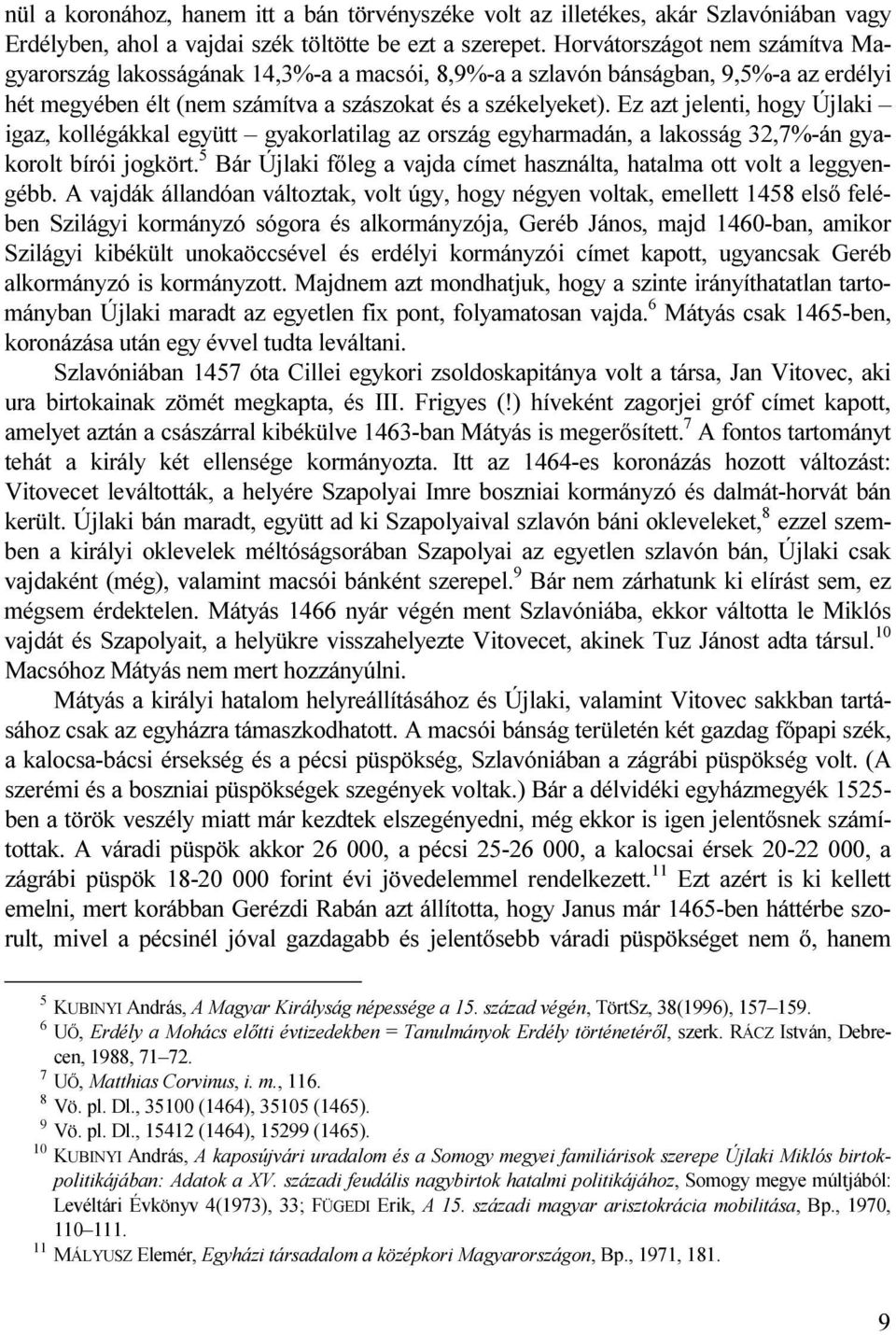 Ez azt jelenti, hogy Újlaki igaz, kollégákkal együtt gyakorlatilag az ország egyharmadán, a lakosság 32,7%-án gyakorolt bírói jogkört.