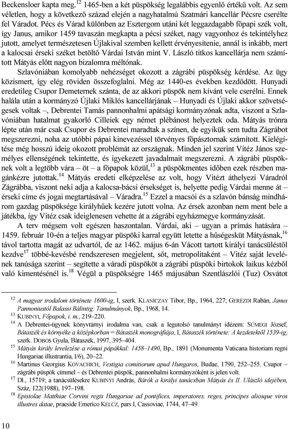 Újlakival szemben kellett érvényesítenie, annál is inkább, mert a kalocsai érseki széket betöltő Várdai István mint V. László titkos kancellárja nem számított Mátyás előtt nagyon bizalomra méltónak.