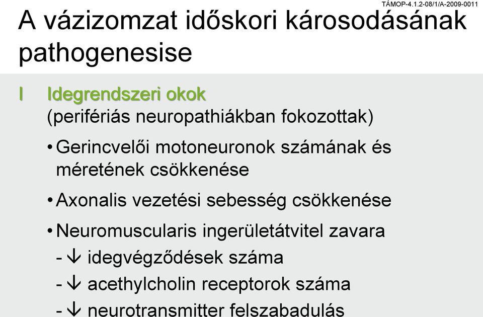 csökkenése Axonalis vezetési sebesség csökkenése Neuromuscularis ingerületátvitel