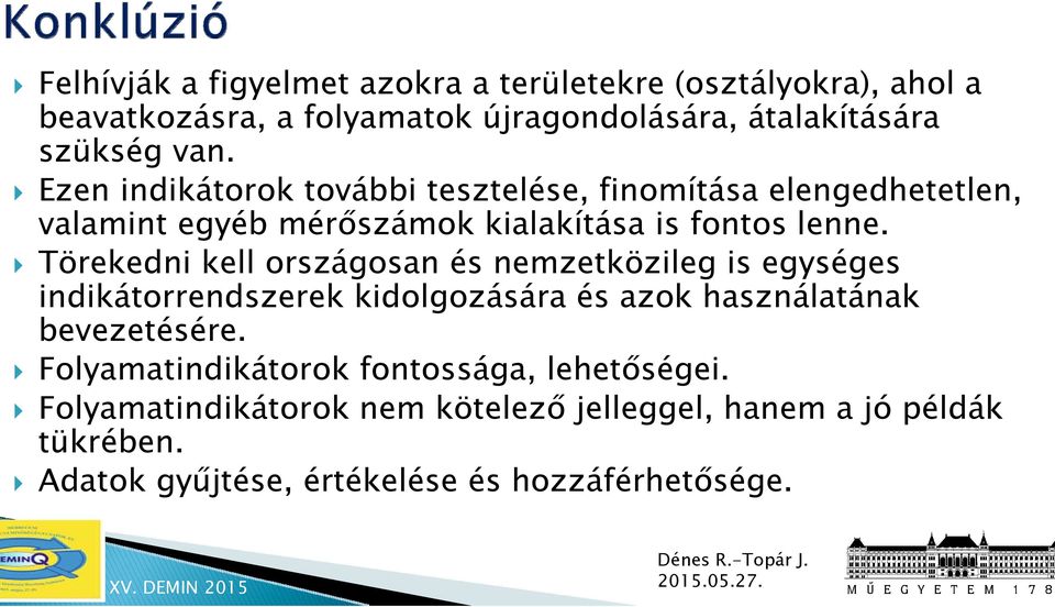 Törekedni kell országosan és nemzetközileg is egységes indikátorrendszerek kidolgozására és azok használatának bevezetésére.