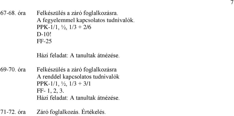 óra Felkészülés a záró foglalkozásra A renddel kapcsolatos tudnivalók PPK-1/1, ½,