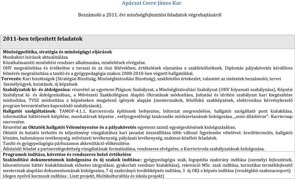 Közalkalmazotti minősítési rendszer alkalmazása, minősítések elvégzése. OHV megvalósítása és értékelése a tavaszi és az őszi félévekben, értékelések eljutatása a szakfelelősöknek.