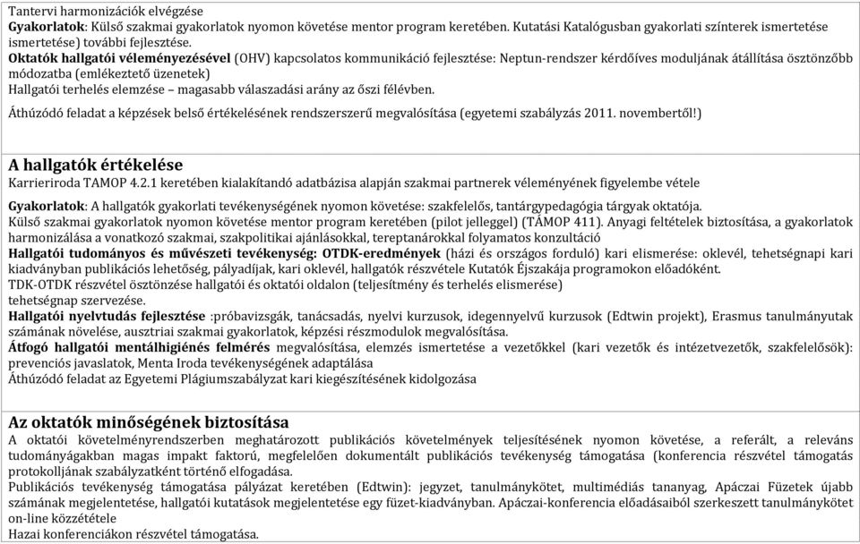 Oktatók hallgatói véleményezésével (OHV) kapcsolatos kommunikáció fejlesztése: Neptun-rendszer kérdőíves moduljának átállítása ösztönzőbb módozatba (emlékeztető üzenetek) Hallgatói terhelés elemzése