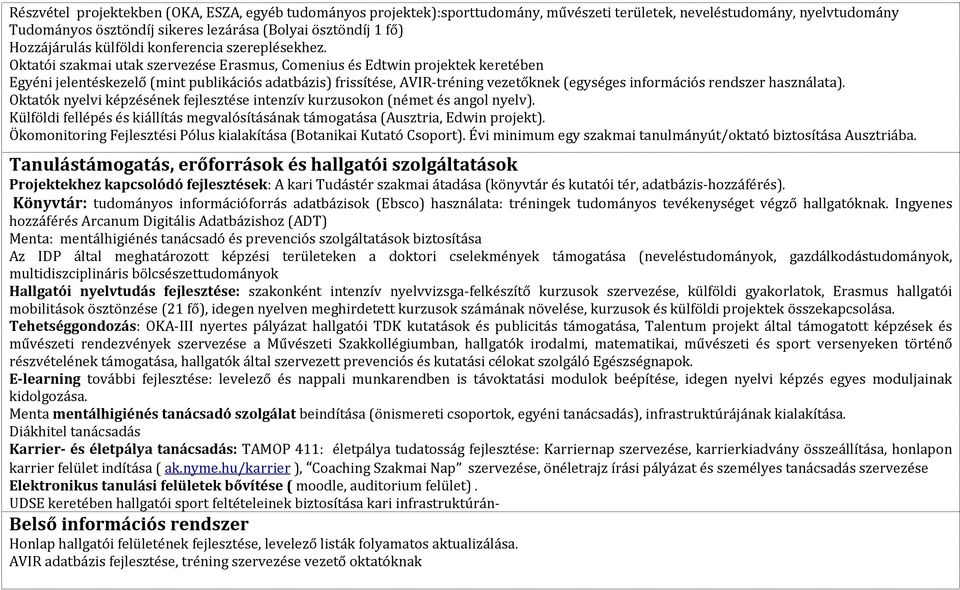 Oktatói szakmai utak szervezése Erasmus, Comenius és Edtwin projektek keretében Egyéni jelentéskezelő (mint publikációs adatbázis) frissítése, AVIR-tréning vezetőknek (egységes információs rendszer