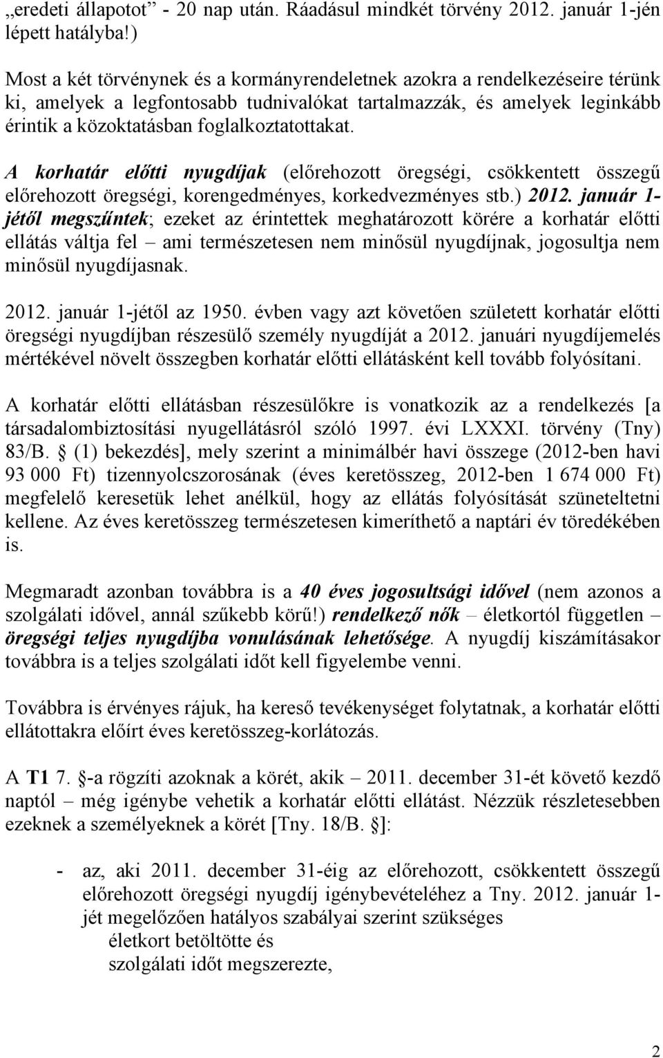 A korhatár előtti nyugdíjak (előrehozott öregségi, csökkentett összegű előrehozott öregségi, korengedményes, korkedvezményes stb.) 2012.