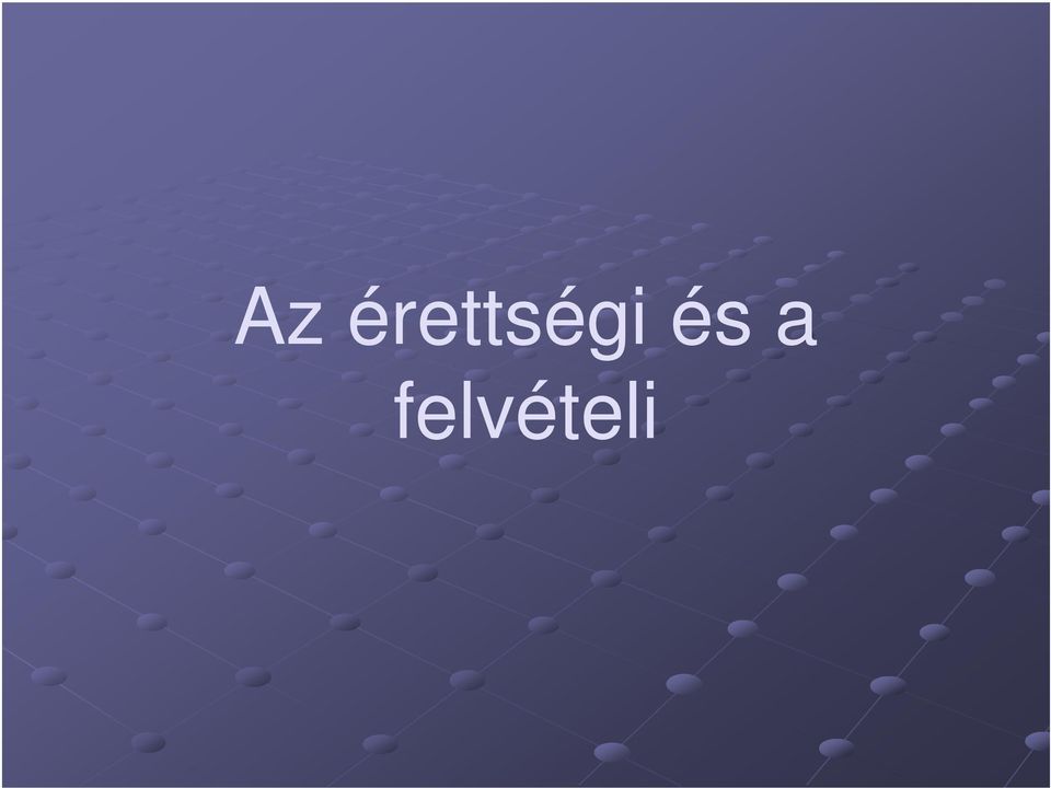 Az érettségi és a felvételi - PDF Ingyenes letöltés