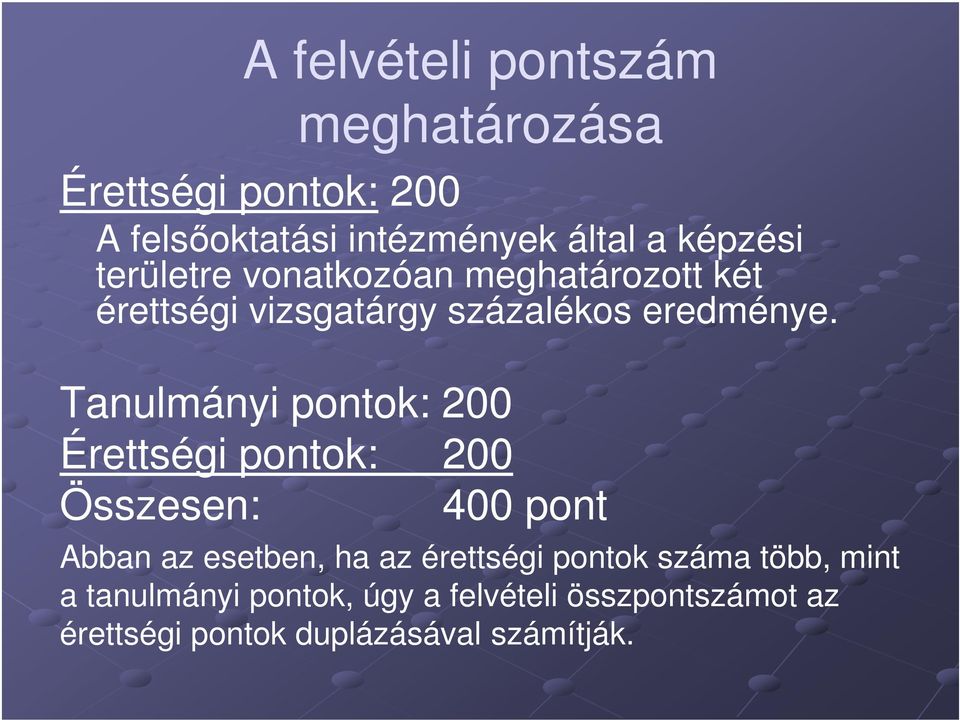 Tanulmányi pontok: 200 Érettségi pontok: 200 Összesen: 400 pont Abban az esetben, ha az érettségi