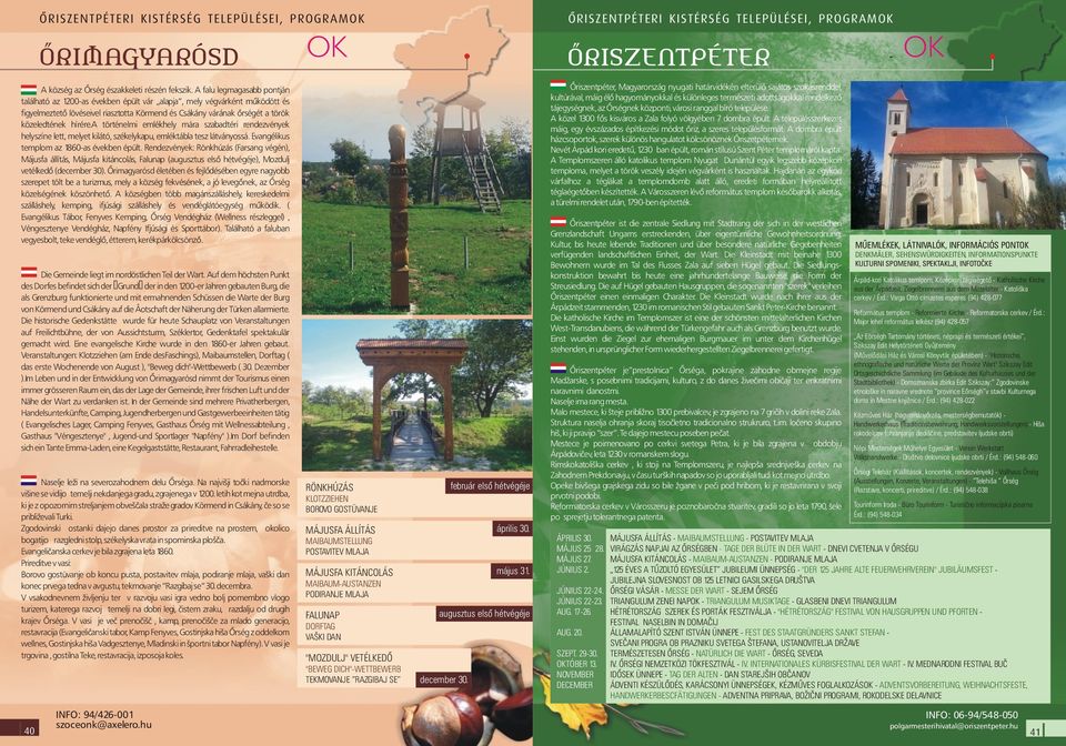 hírére.a történelmi emlékhely mára szabadtéri rendezvények helyszíne lett, melyet kilátó, székelykapu, emléktábla tesz látványossá. Evangélikus templom az 1860-as években épült.