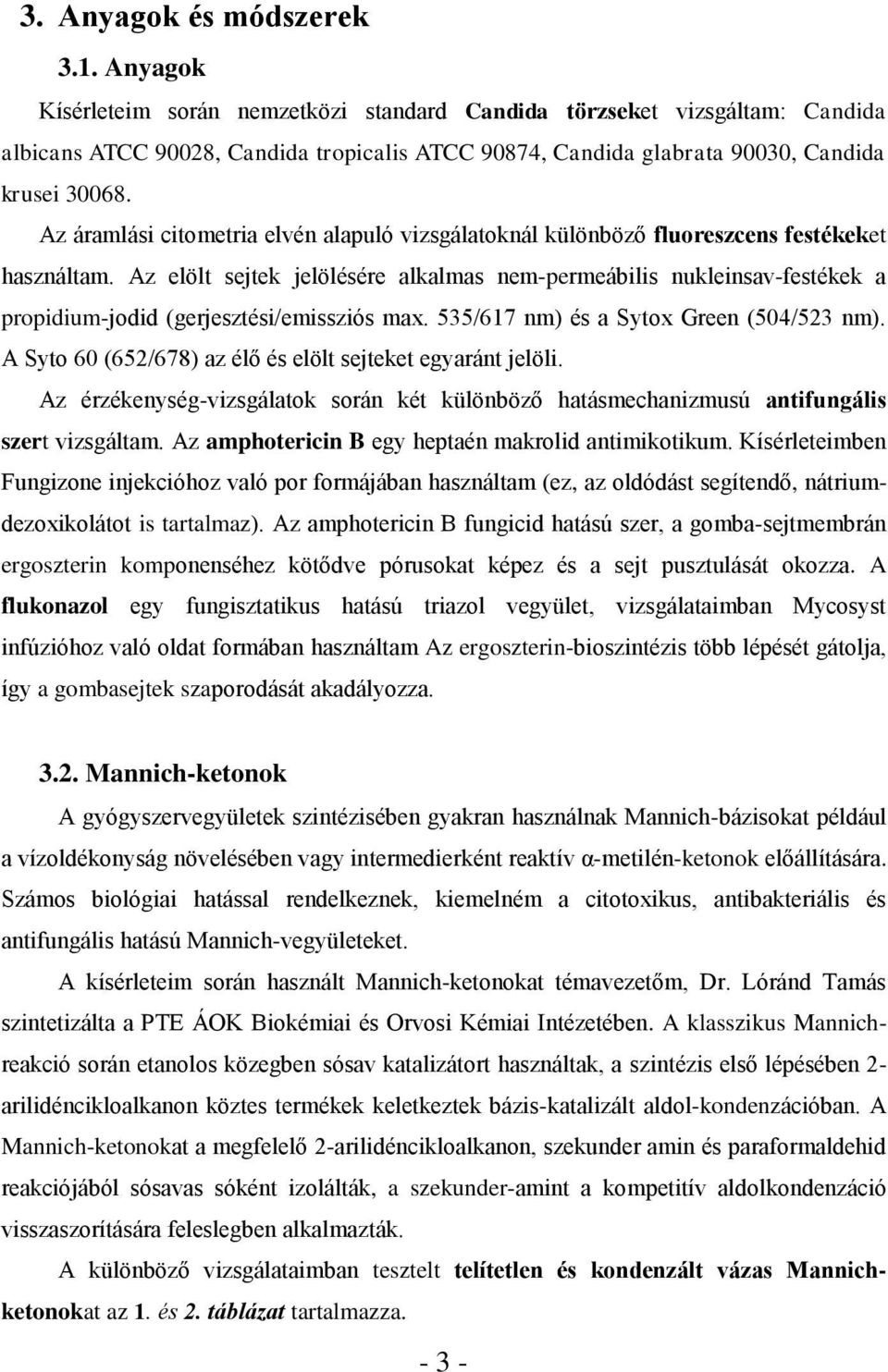 Az áramlási citometria elvén alapuló vizsgálatoknál különböző fluoreszcens festékeket használtam.